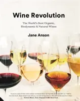 Revoluția vinului: Cele mai bune vinuri organice, biodinamice și naturale din lume - Wine Revolution: The World's Best Organic, Biodynamic and Natural Wines