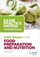 WJEC Eduqas GCSE Food Preparation and Nutrition: Exam Practice Papers cu exemple de răspunsuri - WJEC Eduqas GCSE Food Preparation and Nutrition: Exam Practice Papers with Sample Answers