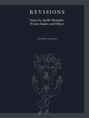 Revizuiri: Eseuri de Apollo Musagte, Yvonne Rainer și alții - Revisions: Essays by Apollo Musagte, Yvonne Rainer, and Others