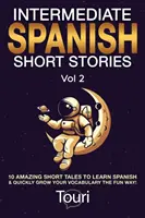 Povestiri scurte spaniole intermediare: 10 povestiri scurte uimitoare pentru a învăța spaniolă și pentru a vă dezvolta rapid vocabularul într-un mod distractiv! - Intermediate Spanish Short Stories: 10 Amazing Short Tales to Learn Spanish & Quickly Grow Your Vocabulary the Fun Way!
