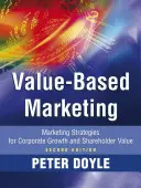 Value-Based Marketing: Strategii de marketing pentru creșterea corporativă și valoarea pentru acționari - Value-Based Marketing: Marketing Strategies for Corporate Growth and Shareholder Value