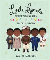 Mici legende: Bărbați excepționali în istoria negrilor - Little Legends: Exceptional Men in Black History