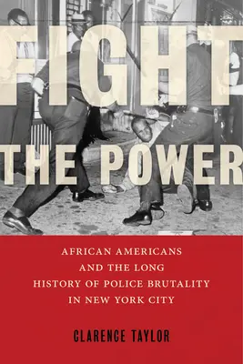 Fight the Power: Afro-americanii și lunga istorie a brutalității poliției în orașul New York - Fight the Power: African Americans and the Long History of Police Brutality in New York City