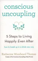 Decuplarea conștientă - Cei 5 pași pentru a trăi fericit chiar și după - Conscious Uncoupling - The 5 Steps to Living Happily Even After