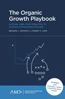 The Organic Growth Playbook: Activați comportamente de mare randament pentru a obține rezultate extraordinare - de fiecare dată - The Organic Growth Playbook: Activate High-Yield Behaviors to Achieve Extraordinary Results - Every Time
