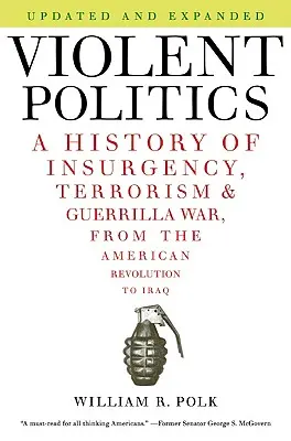 Violent Politics: O istorie a insurgenței, terorismului și războiului de gherilă, de la revoluția americană la Irak - Violent Politics: A History of Insurgency, Terrorism, and Guerrilla War, from the American Revolution to Iraq