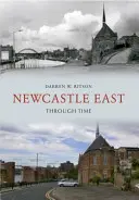 Newcastle East prin timp - Newcastle East Through Time