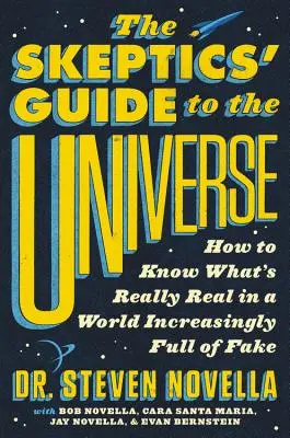 Ghidul scepticilor despre Univers: Cum să știi ce este cu adevărat real într-o lume din ce în ce mai plină de falsuri - The Skeptics' Guide to the Universe: How to Know What's Really Real in a World Increasingly Full of Fake