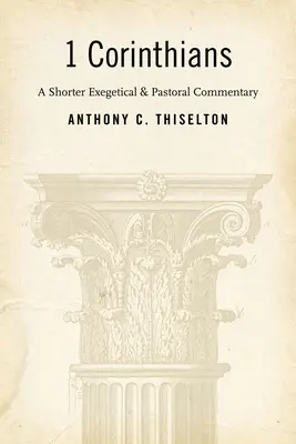 1 Corinteni: Un comentariu exegetic și pastoral mai scurt - 1 Corinthians: A Shorter Exegetical and Pastoral Commentary