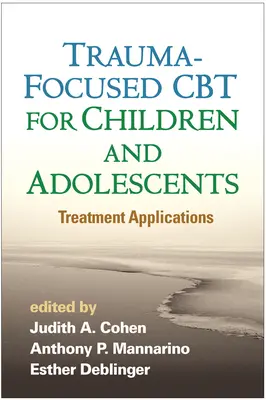 Trauma-Focused CBT pentru copii și adolescenți: Aplicații de tratament - Trauma-Focused CBT for Children and Adolescents: Treatment Applications