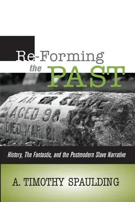 Remodelarea trecutului: istoria, fantasticul și narațiunea postmodernă a sclavilor - Re-Forming the Past: History, the Fantastic, & the Postmodern Slave Narrative