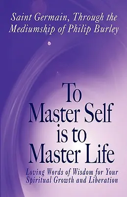 A te stăpâni pe tine însuți înseamnă a stăpâni viața - To Master Self Is to Master Life