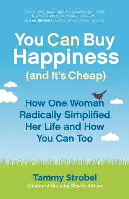 You Can Buy Happiness (and It's Cheap): How One Woman Radically Simplified Her Life and How You Can Too