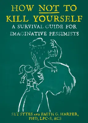 Cum să nu te sinucizi: Un ghid de supraviețuire pentru pesimiștii imaginativi - How Not to Kill Yourself: A Survival Guide for Imaginative Pessimists