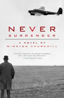 Să nu te predai niciodată: Un roman despre Winston Churchill - Never Surrender: A Novel of Winston Churchill