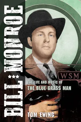 Bill Monroe: Viața și muzica lui Blue Grass Man - Bill Monroe: The Life and Music of the Blue Grass Man