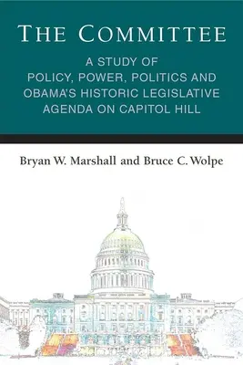 The Committee (Comitetul): Un studiu privind politica, puterea, politica și agenda legislativă istorică a lui Obama pe Capitol Hill - The Committee: A Study of Policy, Power, Politics and Obama's Historic Legislative Agenda on Capitol Hill