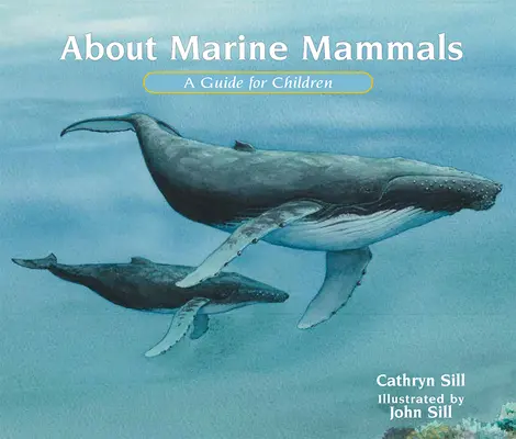 Despre mamiferele marine: Un ghid pentru copii - About Marine Mammals: A Guide for Children