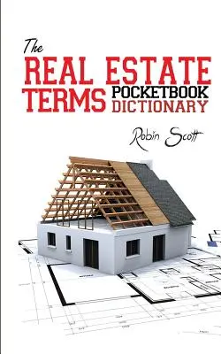 Dicționarul de buzunar al termenilor imobiliari - The Real Estate Terms Pocketbook Dictionary