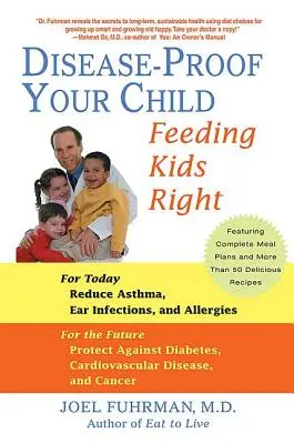 Copilul tău la adăpost de boli: Hrănirea corectă a copiilor - Disease-Proof Your Child: Feeding Kids Right