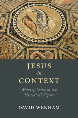 Iisus în context: Înțelegerea figurii istorice - Jesus in Context: Making Sense of the Historical Figure