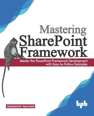 Mastering Sharepoint Framework: Stăpânește dezvoltarea SharePoint Framework cu exemple ușor de urmat (ediția în limba engleză) - Mastering Sharepoint Framework: Master the SharePoint Framework Development with Easy-to-Follow Examples (English Edition)