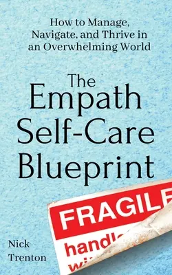 The Empath Self-Care Blueprint: Cum să gestionați, să navigați și să prosperați într-o lume copleșitoare - The Empath Self-Care Blueprint: How to Manage, Navigate, and Thrive in an Overwhelming World