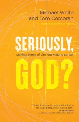 Serios, Dumnezeu?: A da sens vieții care nu are sens - Seriously, God?: Making Sense of Life Not Making Sense