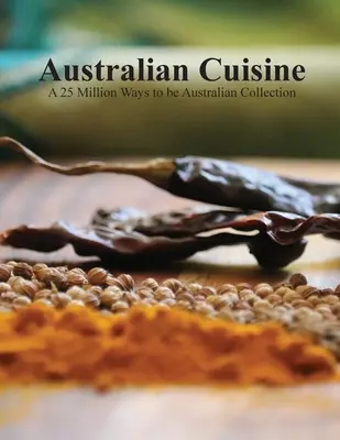 Australian Cuisine - A 25 Million Ways to be Australian Collection (Softcover) - Australian Cuisine - A 25 Million Ways to be Australian Collection(Softcover)