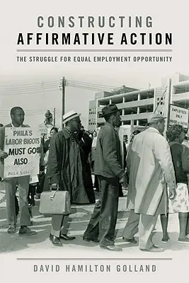 Constructing Affirmative Action: Lupta pentru egalitate de șanse la angajare - Constructing Affirmative Action: The Struggle for Equal Employment Opportunity