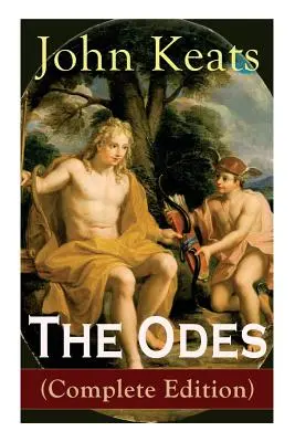 Odele (ediție completă): Ode on a Grecian Urn + Ode to a Nightingale + Ode to Apollo + Ode to Indolence + Ode to Psyche + Ode to Fanny + Ode to - The Odes (Complete Edition): Ode on a Grecian Urn + Ode to a Nightingale + Ode to Apollo + Ode to Indolence + Ode to Psyche + Ode to Fanny + Ode to