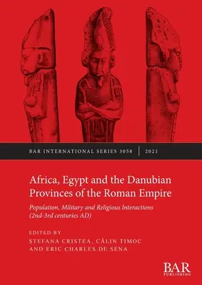 Africa, Egipt și provinciile danubiene ale Imperiului Roman: Populația, interacțiunile militare și religioase - Africa, Egypt and the Danubian Provinces of the Roman Empire: Population, military and religious interactions