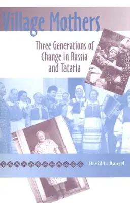 Mamele satului: Trei generații de schimbare în Rusia și Tataria - Village Mothers: Three Generations of Change in Russia and Tataria