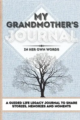 Jurnalul bunicii mele: Un jurnal ghidat al moștenirii vieții pentru a împărtăși povești, amintiri și momente 7 x 10 - My Grandmother's Journal: A Guided Life Legacy Journal To Share Stories, Memories and Moments 7 x 10