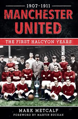 Manchester United 1907-11: Primii ani Halcyon - Manchester United 1907-11: The First Halcyon Years