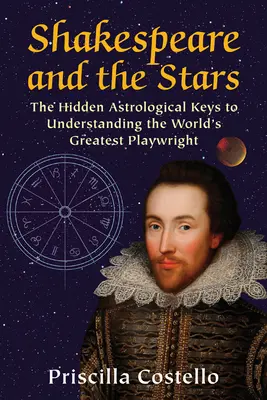 Shakespeare și stelele: Cheile astrologice ascunse pentru înțelegerea celui mai mare dramaturg al lumii - Shakespeare and the Stars: The Hidden Astrological Keys to Understanding the World's Greatest Playwright