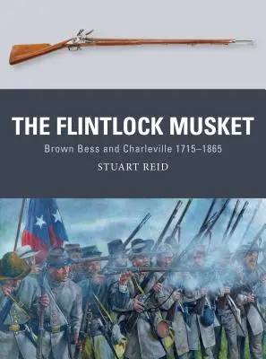 Muscheta cu cremene: Brown Bess și Charleville 1715-1865 - The Flintlock Musket: Brown Bess and Charleville 1715-1865