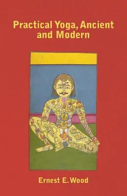 Yoga practică, antică și modernă - Practical Yoga, Ancient and Modern