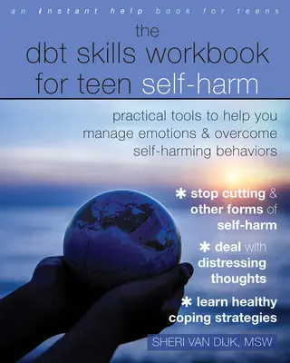 The Dbt Skills Workbook for Teen Self-Harming: Instrumente practice pentru a vă ajuta să vă gestionați emoțiile și să depășiți comportamentele autoarmante - The Dbt Skills Workbook for Teen Self-Harm: Practical Tools to Help You Manage Emotions and Overcome Self-Harming Behaviors