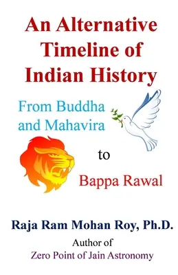 O cronologie alternativă a istoriei indiene: De la Buddha și Mahavira la Bappa Rawal - An Alternative Timeline of Indian History: From Buddha and Mahavira to Bappa Rawal