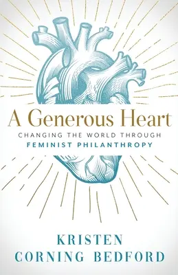 O inimă generoasă: Schimbarea lumii prin filantropie feministă - A Generous Heart: Changing the World Through Feminist Philanthropy