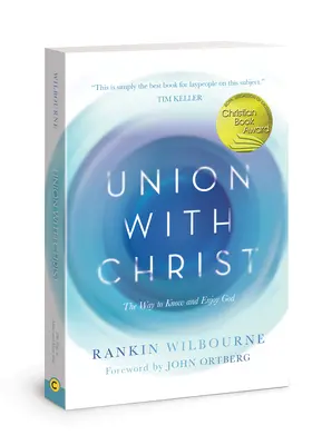 Uniunea cu Hristos: Calea de a-L cunoaște și de a te bucura de Dumnezeu - Union with Christ: The Way to Know and Enjoy God