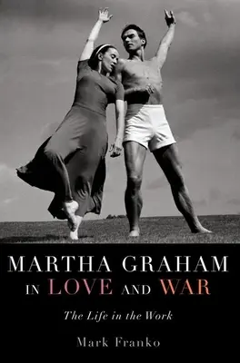 Martha Graham în dragoste și război: viața în operă - Martha Graham in Love and War: The Life in the Work