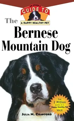 Bernese Mountain Dog: Ghidul proprietarului pentru un animal de companie fericit și sănătos - Bernese Mountain Dog: An Owner's Guide to a Happy Healthy Pet