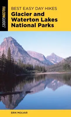 Best Easy Day Hikes Glacier and Waterton Lakes National Parks, Ediția a 4-a - Best Easy Day Hikes Glacier and Waterton Lakes National Parks, 4th Edition