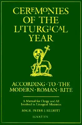Ceremonies of the Liturgical Year: Un manual pentru cler și toți cei implicați în slujbele liturgice - Ceremonies of the Liturgical Year: A Manual for Clergy and All Involved in Liturgical Ministries