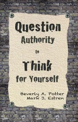 Pune la îndoială autoritatea; gândește pentru tine însuți - Question Authority; Think for Yourself