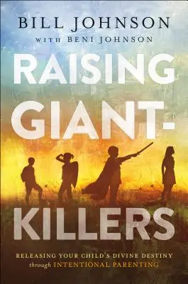 Creșterea ucigașilor de giganți: Eliberarea destinului divin al copilului tău prin parenting intenționat - Raising Giant-Killers: Releasing Your Child's Divine Destiny Through Intentional Parenting