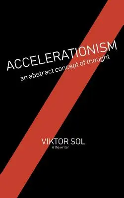 Accelerationismul: Un concept abstract al gândirii. - Accelerationism: An Abstract Concept of Thought.