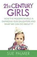 21st Century Girls - Cum le dăunează lumea modernă fiicelor noastre și ce putem face în această privință - 21st Century Girls - How the Modern World is Damaging Our Daughters and What We Can Do About It